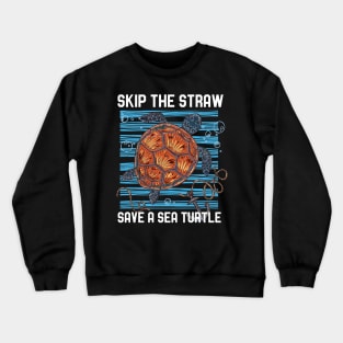 Skip The Straw Save A Sea Turtle Save The Ocean Crewneck Sweatshirt